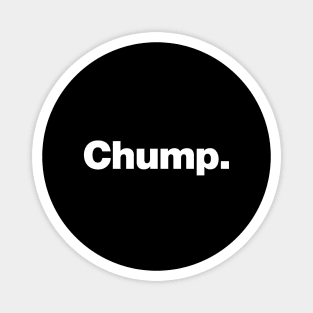 Chump. Magnet